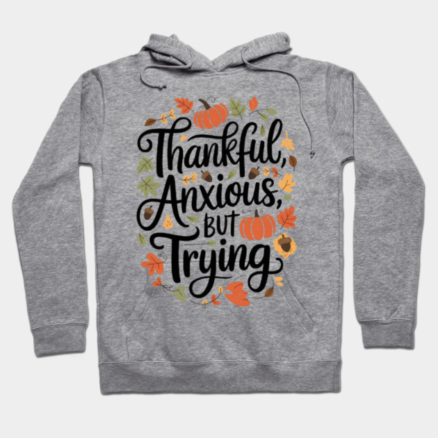 Thankful, Anxious, But Trying Hoodie by Fauzi's Store