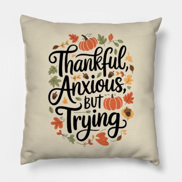 Thankful, Anxious, But Trying Pillow by Fauzi's Store
