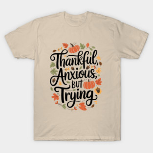 Thankful, Anxious, But Trying T-Shirt