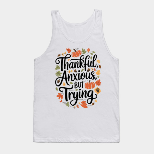 Thankful, Anxious, But Trying Tank Top by Fauzi's Store