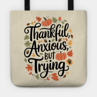 Thankful, Anxious, But Trying Tote