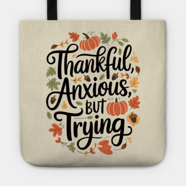 Thankful, Anxious, But Trying Tote by Fauzi's Store