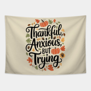 Thankful, Anxious, But Trying Tapestry