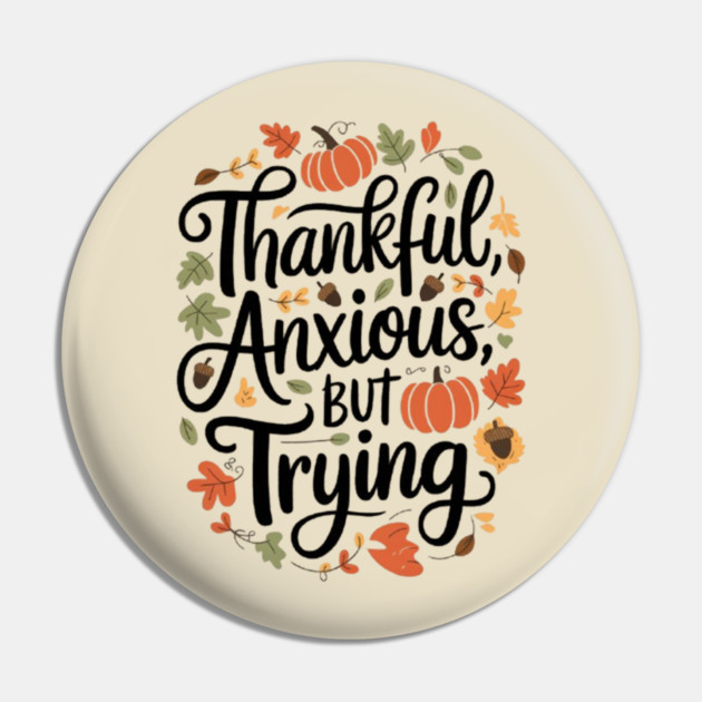 Thankful, Anxious, But Trying Pin by Fauzi's Store