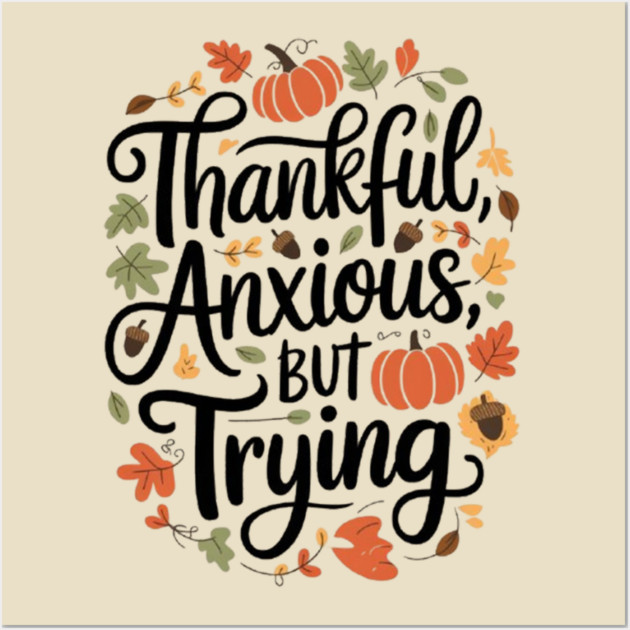 Thankful, Anxious, But Trying Wall Art by Fauzi's Store