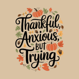 Thankful, Anxious, But Trying T-Shirt