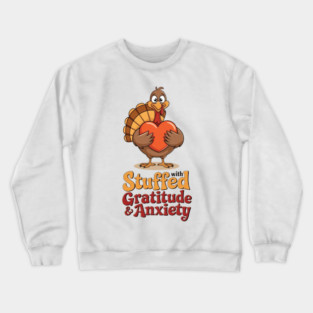 Stuffed with Gratitude and Anxiety Crewneck Sweatshirt