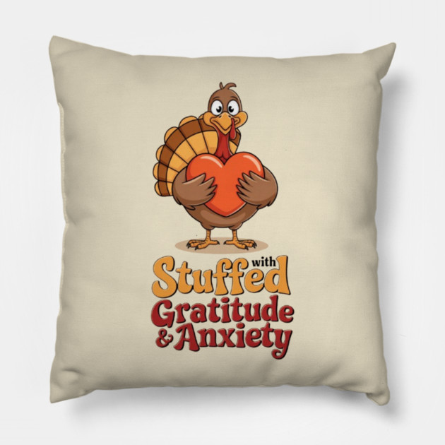 Stuffed with Gratitude and Anxiety Pillow by Fauzi's Store