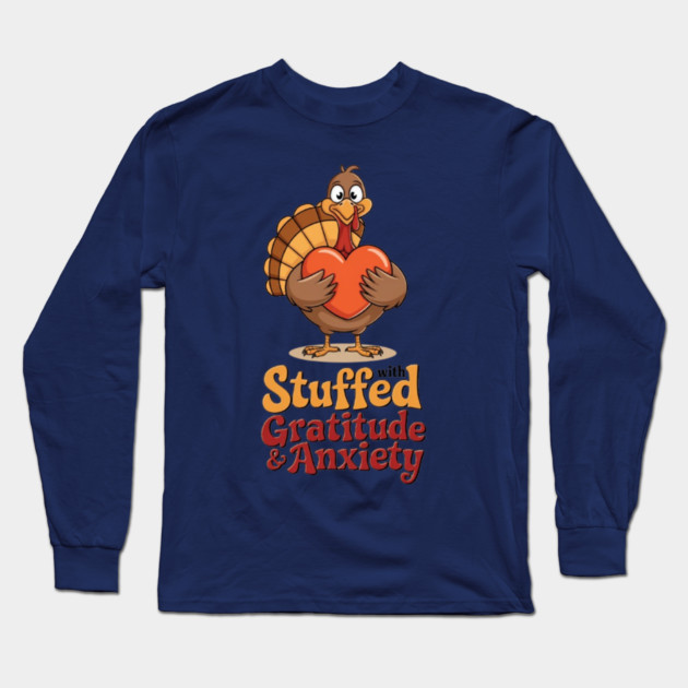 Stuffed with Gratitude and Anxiety Long Sleeve T-Shirt by Fauzi's Store