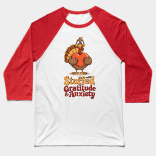 Stuffed with Gratitude and Anxiety Baseball T-Shirt