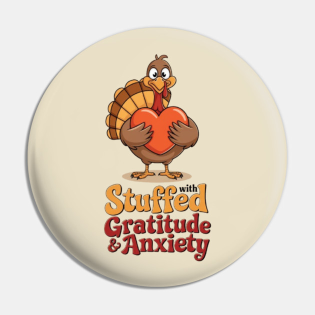 Stuffed with Gratitude and Anxiety Pin by Fauzi's Store
