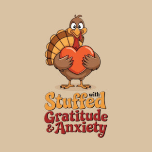 Stuffed with Gratitude and Anxiety T-Shirt