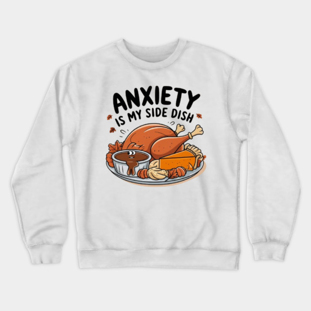 Anxiety Is My Side Dish Crewneck Sweatshirt by Fauzi's Store