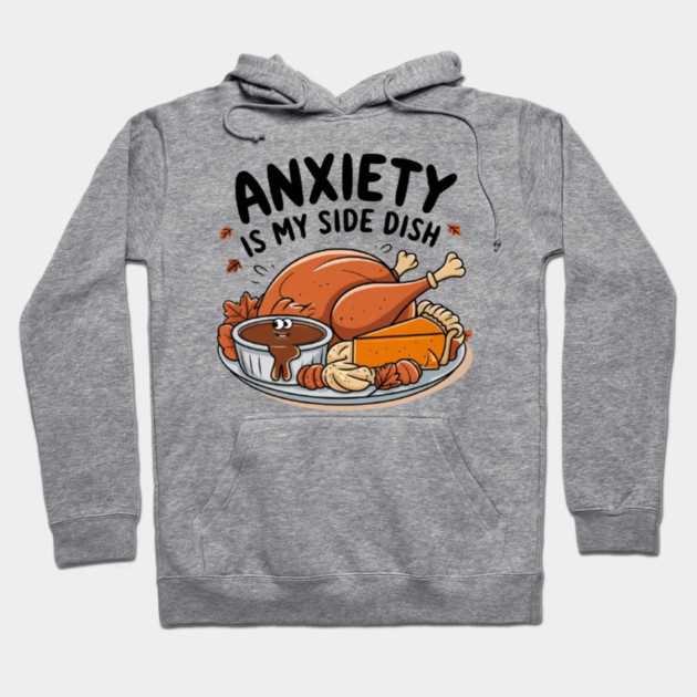 Anxiety Is My Side Dish Hoodie by Fauzi's Store