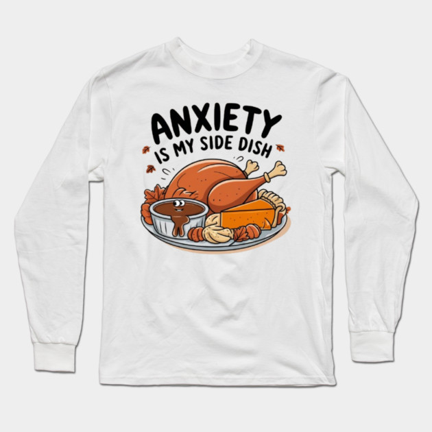 Anxiety Is My Side Dish Long Sleeve T-Shirt by Fauzi's Store