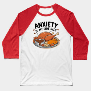 Anxiety Is My Side Dish Baseball T-Shirt