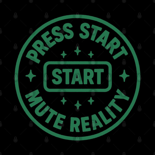 Press Start Mute Reality by DIGITAL MERCH CREATIONS