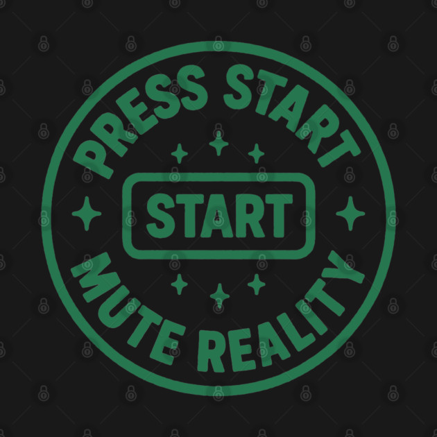 Press Start Mute Reality by DIGITAL MERCH CREATIONS