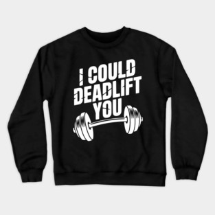 I Could Deadlift You Crewneck Sweatshirt