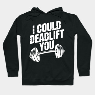 I Could Deadlift You Hoodie