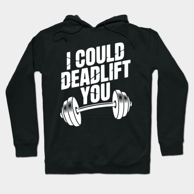 I Could Deadlift You Hoodie by Frank Ring