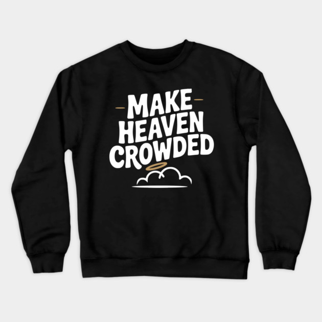 Make Heaven Crowed Crewneck Sweatshirt by Frank Ring
