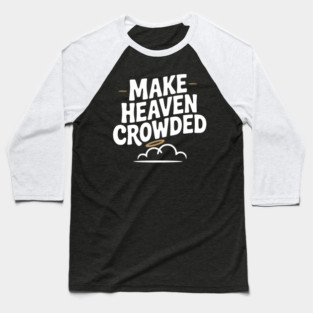 Make Heaven Crowed Baseball T-Shirt