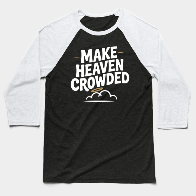 Make Heaven Crowed Baseball T-Shirt by Frank Ring