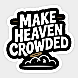 Make Heaven Crowed Sticker