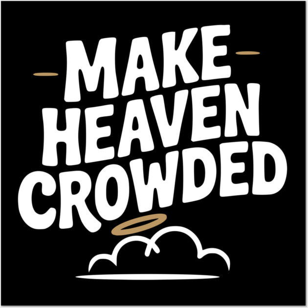 Make Heaven Crowed Wall Art by Frank Ring