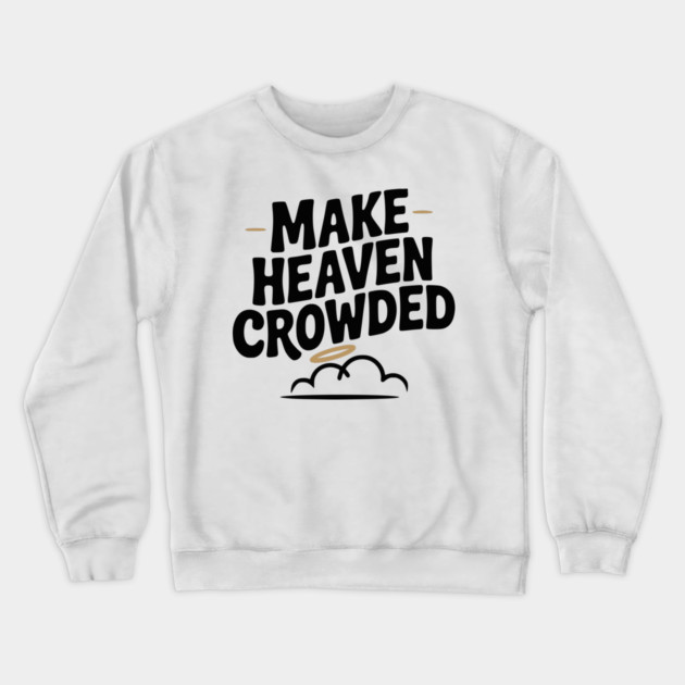 Make Heaven Crowed Crewneck Sweatshirt by Frank Ring