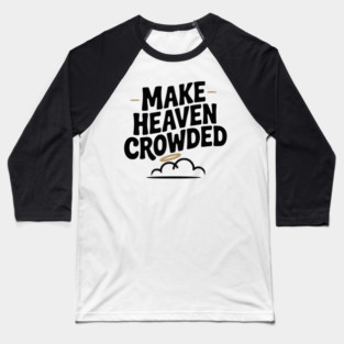 Make Heaven Crowed Baseball T-Shirt