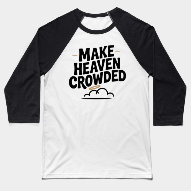 Make Heaven Crowed Baseball T-Shirt by Frank Ring
