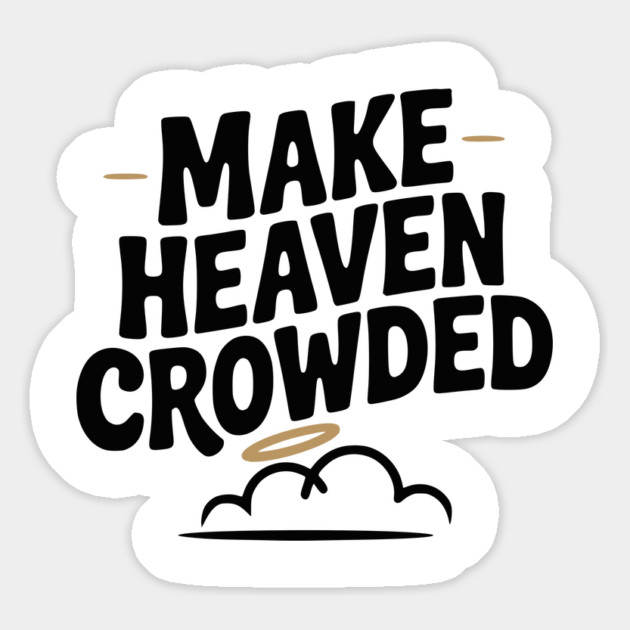 Make Heaven Crowed Magnet by Frank Ring