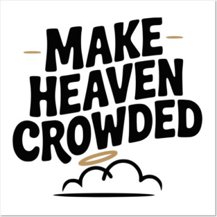 Make Heaven Crowed Posters and Art