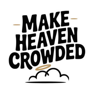 Make Heaven Crowed T-Shirt