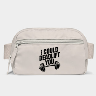 I Could Deadlift You Bag