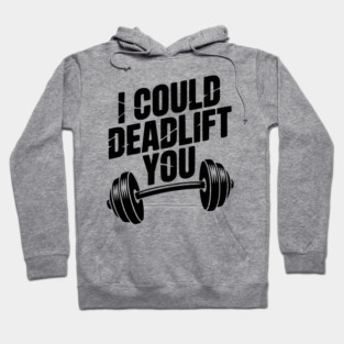 I Could Deadlift You Hoodie