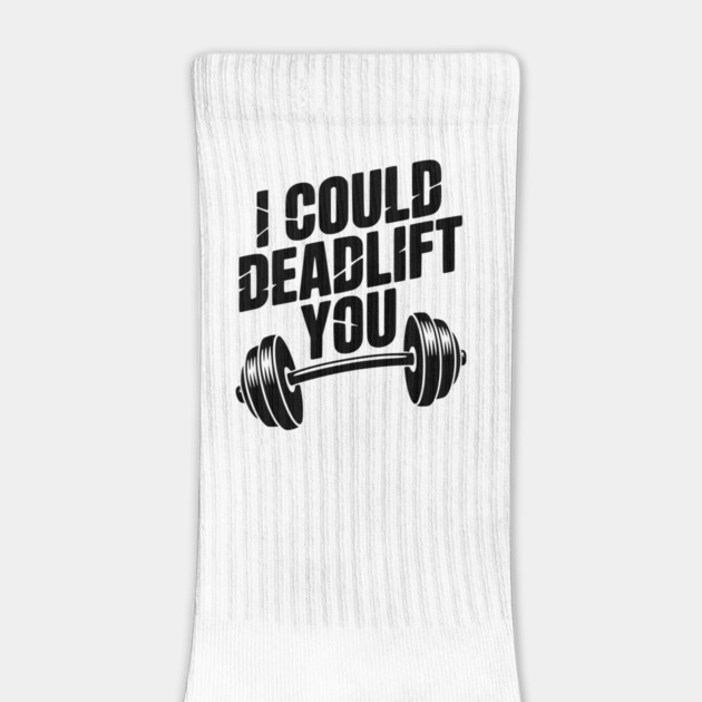 I Could Deadlift You by Frank Ring