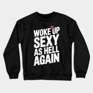 Woke Up Sexy as Hell Again Crewneck Sweatshirt