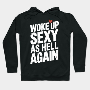 Woke Up Sexy as Hell Again Hoodie