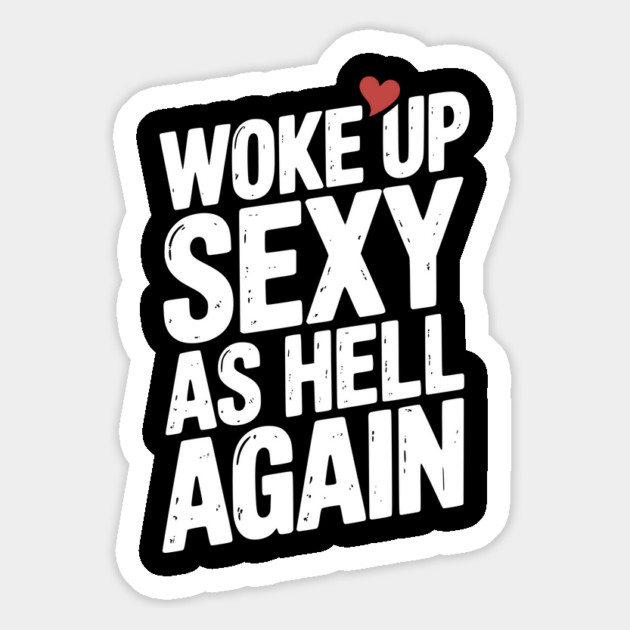 Woke Up Sexy as Hell Again Magnet by Frank Ring