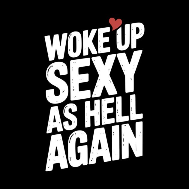 Woke Up Sexy as Hell Again by Frank Ring
