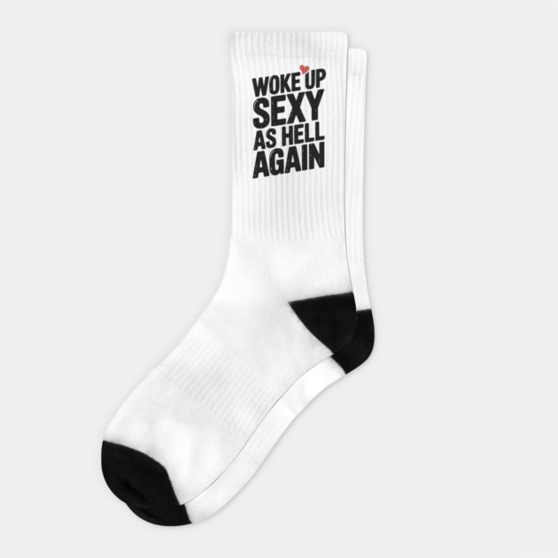 Woke Up Sexy as Hell Again Socks by Frank Ring
