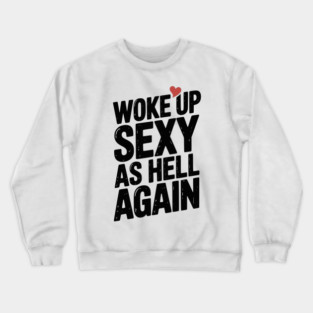 Woke Up Sexy as Hell Again Crewneck Sweatshirt