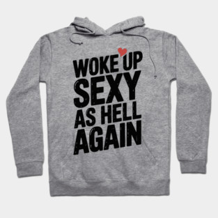 Woke Up Sexy as Hell Again Hoodie