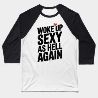 Woke Up Sexy as Hell Again Baseball T-Shirt