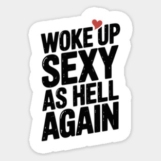 Woke Up Sexy as Hell Again Sticker