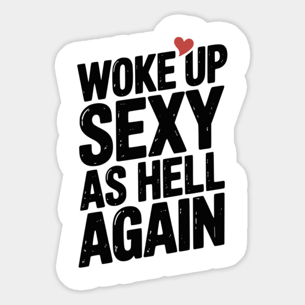 Woke Up Sexy as Hell Again Magnet by Frank Ring