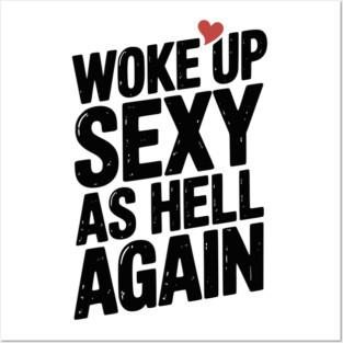 Woke Up Sexy as Hell Again Posters and Art
